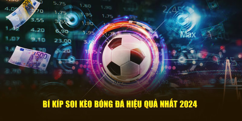 Bí kíp soi kèo bóng đá hiệu quả nhất 2024