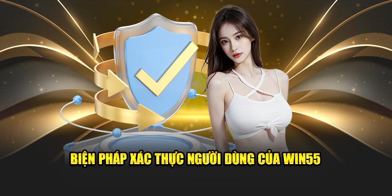 Biện pháp xác thực người dùng của Win55