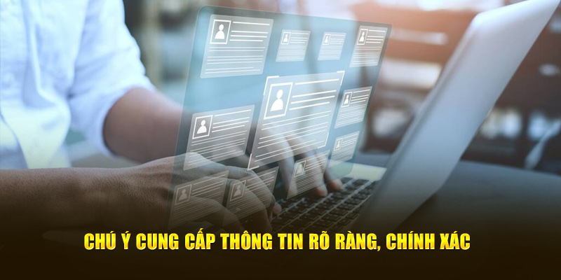 Chú ý cung cấp thông tin rõ ràng, chính xác