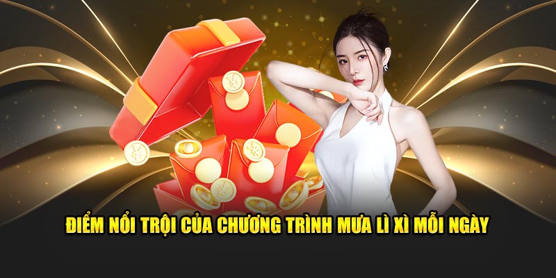 Điểm nổi trội của chương trình mưa lì xì mỗi ngày