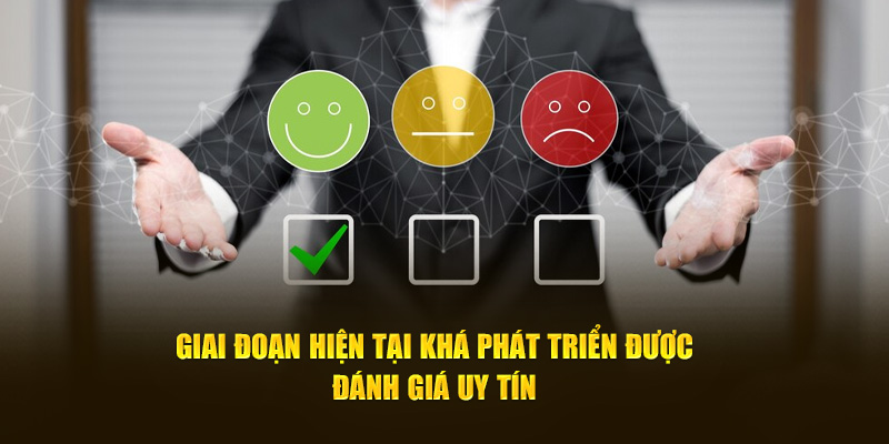 Giai đoạn hiện tại khá phát triển được đánh giá uy tín 