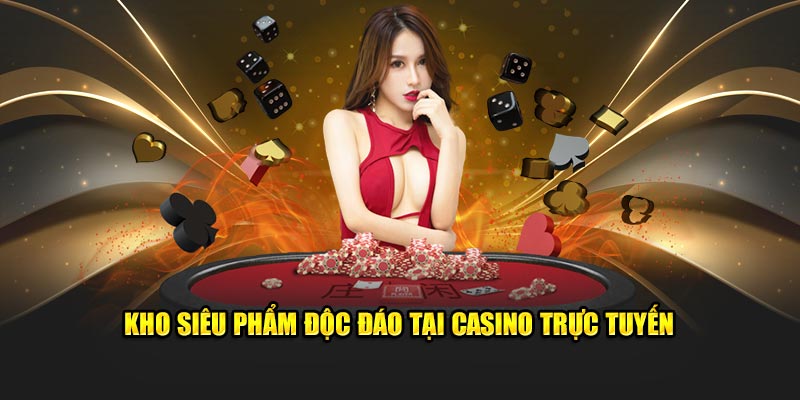 Kho siêu phẩm độc đáo tại casino trực tuyến