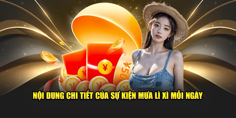 Nội dung chi tiết của sự kiện mưa lì xì mỗi ngày