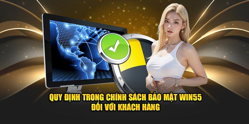 Quy định trong chính sách bảo mật Win55 đối với khách hàng