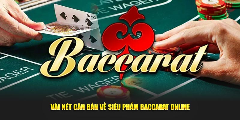 Vài nét căn bản về siêu phẩm baccarat online